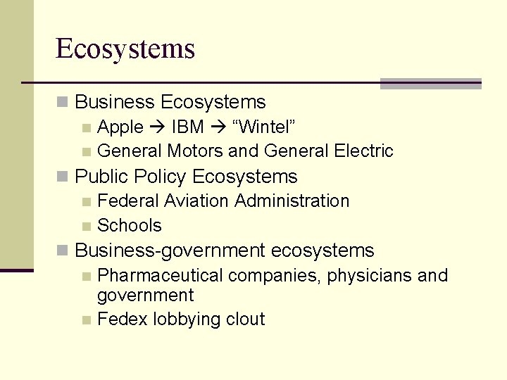 Ecosystems n Business Ecosystems n Apple IBM “Wintel” n General Motors and General Electric
