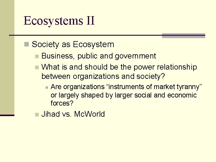 Ecosystems II n Society as Ecosystem n Business, public and government n What is