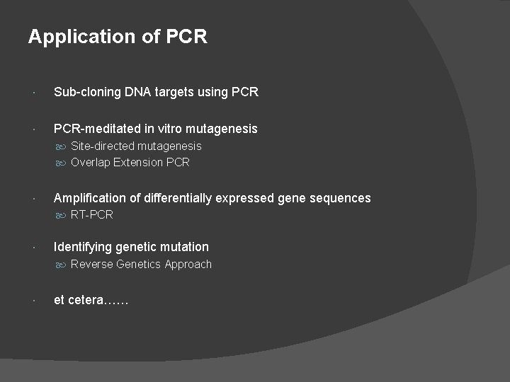Application of PCR Sub-cloning DNA targets using PCR-meditated in vitro mutagenesis Site-directed mutagenesis Overlap Application of PCR Sub-cloning DNA targets using PCR-meditated in vitro mutagenesis Site-directed mutagenesis Overlap