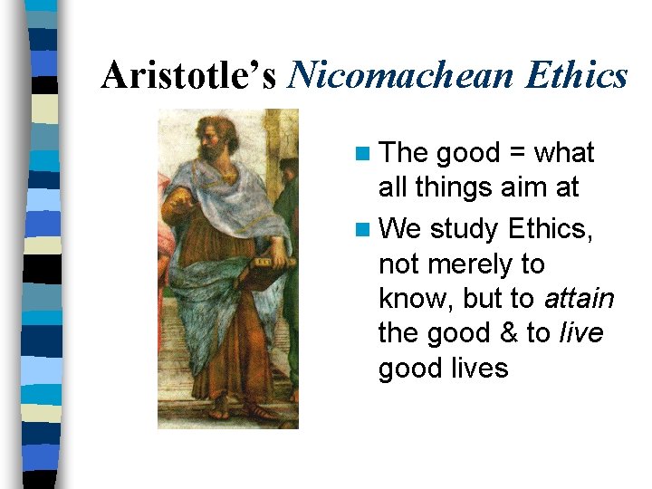Aristotle’s Nicomachean Ethics n The good = what all things aim at n We