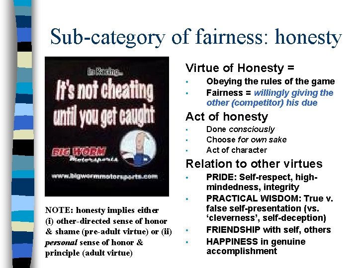 Sub-category of fairness: honesty Virtue of Honesty = • • Obeying the rules of