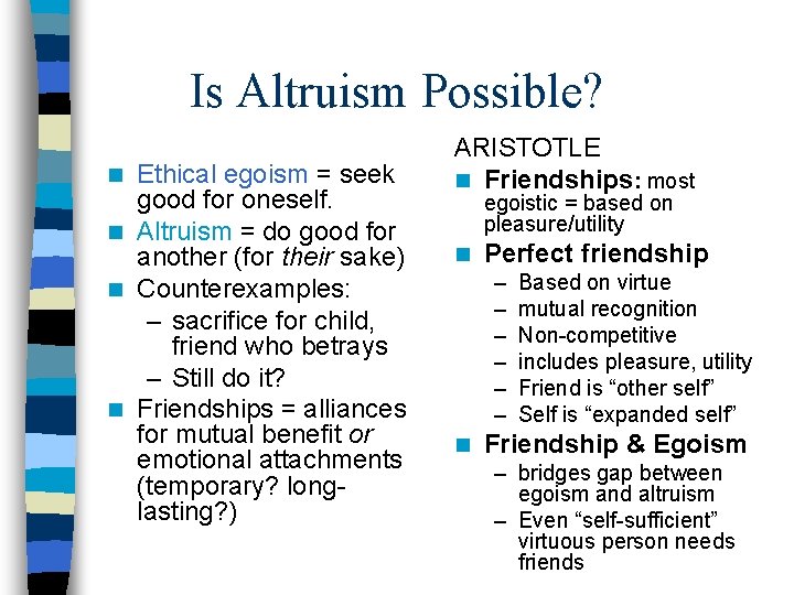 Is Altruism Possible? Ethical egoism = seek good for oneself. n Altruism = do