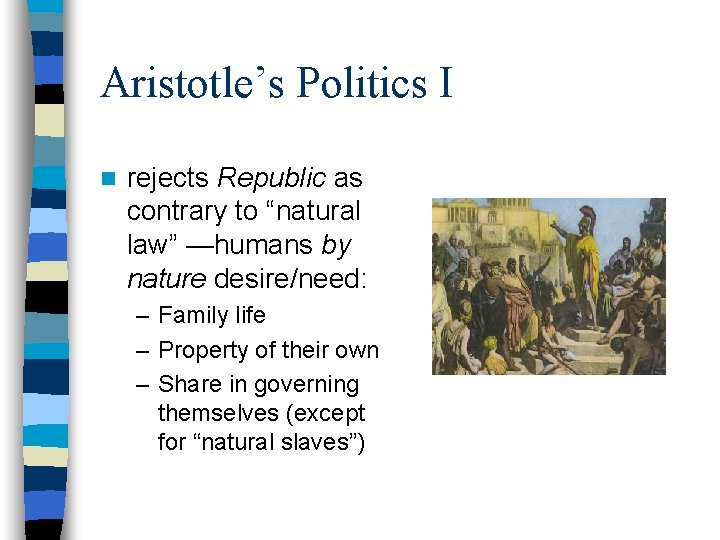 Aristotle’s Politics I n rejects Republic as contrary to “natural law” —humans by nature