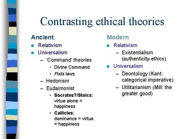 Contrasting ethical theories Ancient: Modern Relativism n Universalism – ‘Command’ theories n n •