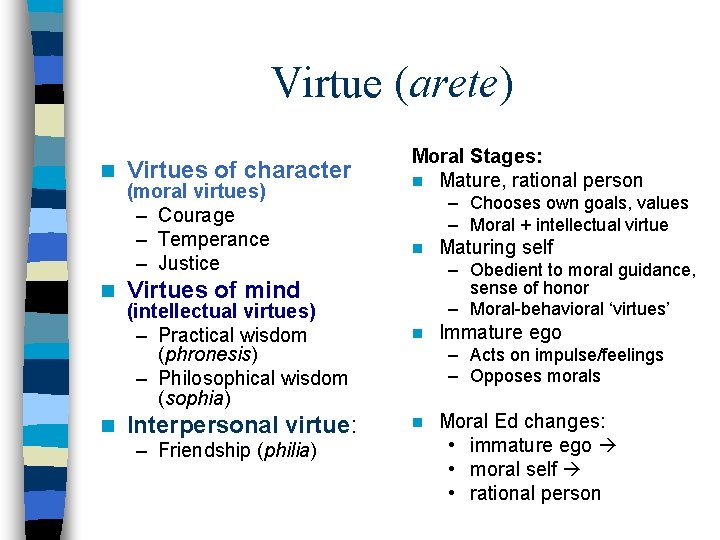 Virtue (arete) n n n Virtues of character (moral virtues) – Courage – Temperance