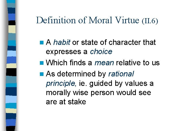 Definition of Moral Virtue (II. 6) n. A habit or state of character that