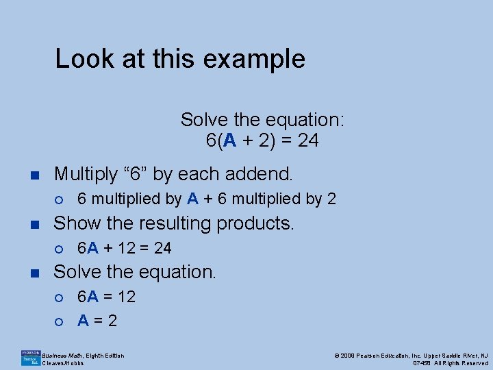 Look at this example Solve the equation: 6(A + 2) = 24 n Multiply