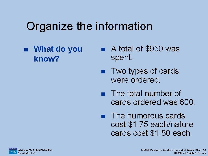 Organize the information n What do you know? Business Math, Eighth Edition Cleaves/Hobbs n