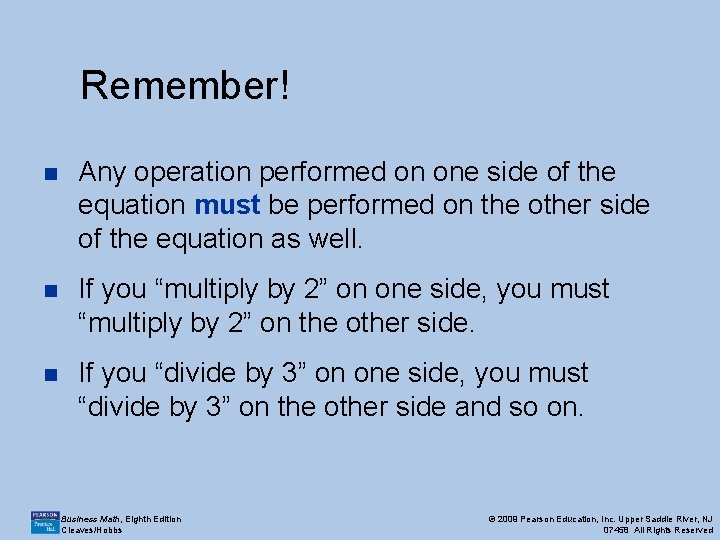 Remember! n Any operation performed on one side of the equation must be performed