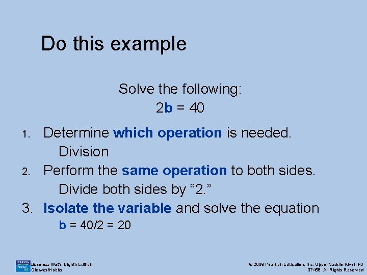 Do this example Solve the following: 2 b = 40 Determine which operation is