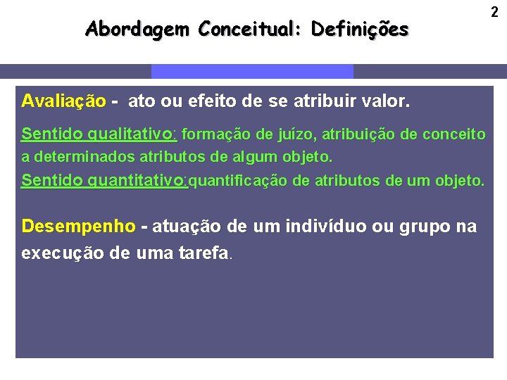 Abordagem Conceitual: Definições 2 Avaliação - ato ou efeito de se atribuir valor. Sentido