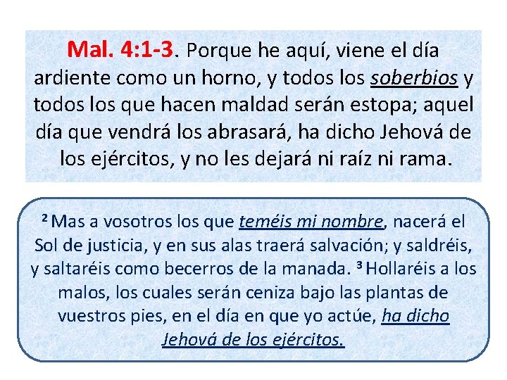 Mal. 4: 1 -3. Porque he aquí, viene el día ardiente como un horno, Mal. 4: 1 -3. Porque he aquí, viene el día ardiente como un horno,