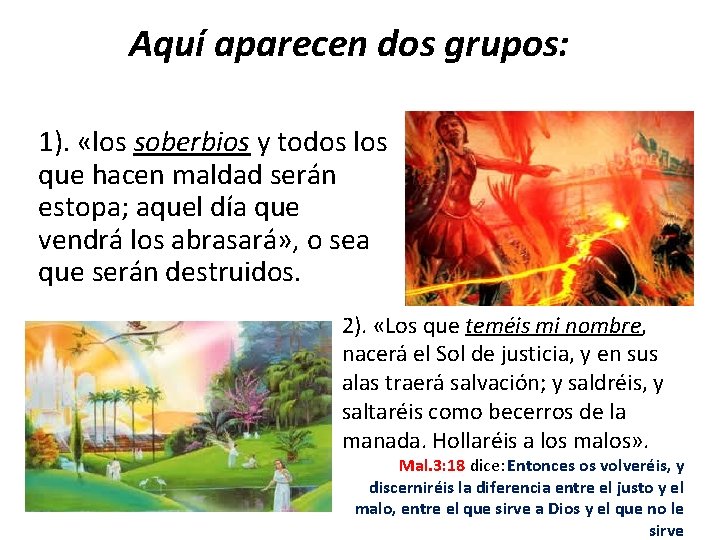 Aquí aparecen dos grupos: 1). «los soberbios y todos los que hacen maldad serán Aquí aparecen dos grupos: 1). «los soberbios y todos los que hacen maldad serán
