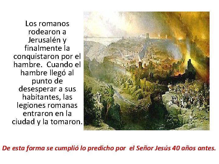 Los romanos rodearon a Jerusalén y finalmente la conquistaron por el hambre. Cuando el Los romanos rodearon a Jerusalén y finalmente la conquistaron por el hambre. Cuando el