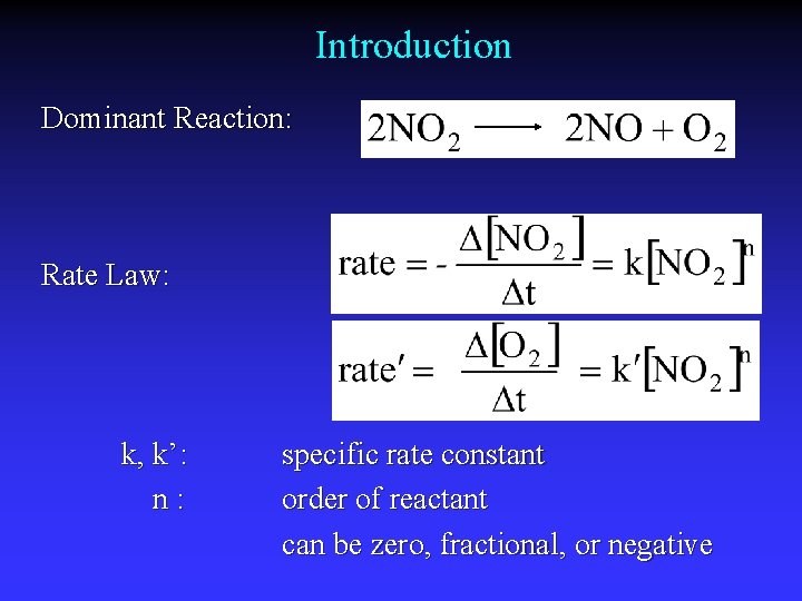 Introduction Dominant Reaction: Rate Law: k, k’: n: specific rate constant order of reactant