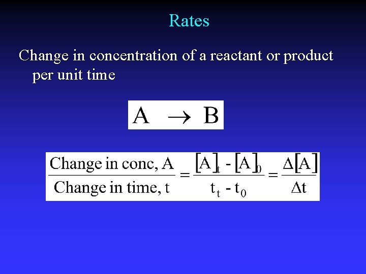 Rates Change in concentration of a reactant or product per unit time 