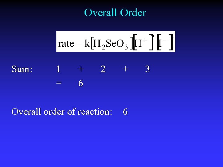 Overall Order Sum: 1 = + 6 2 Overall order of reaction: + 6