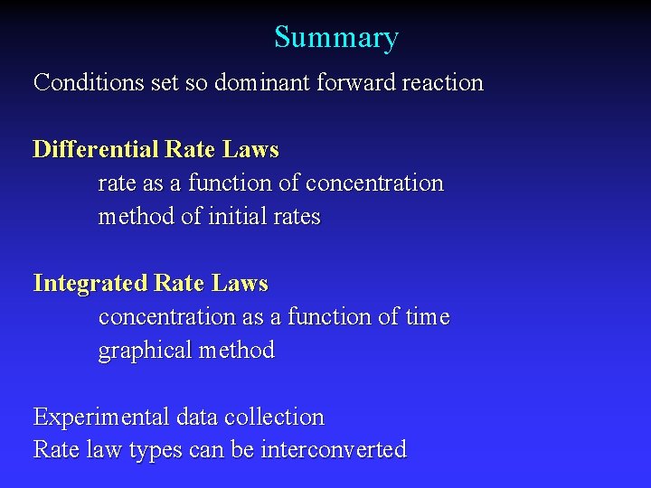 Summary Conditions set so dominant forward reaction Differential Rate Laws rate as a function