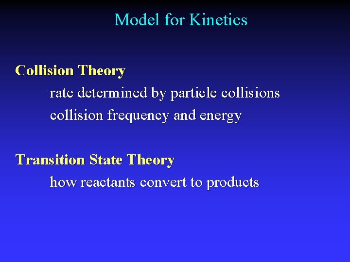 Model for Kinetics Collision Theory rate determined by particle collisions collision frequency and energy Model for Kinetics Collision Theory rate determined by particle collisions collision frequency and energy