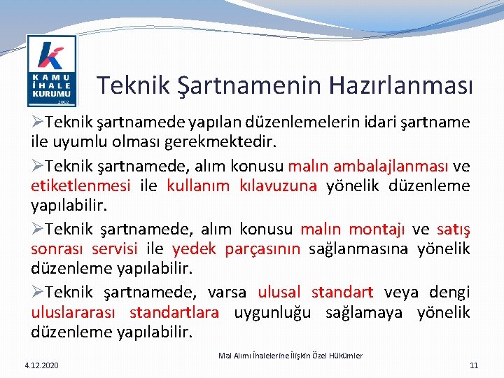  Teknik Şartnamenin Hazırlanması ØTeknik şartnamede yapılan düzenlemelerin idari şartname ile uyumlu olması gerekmektedir.