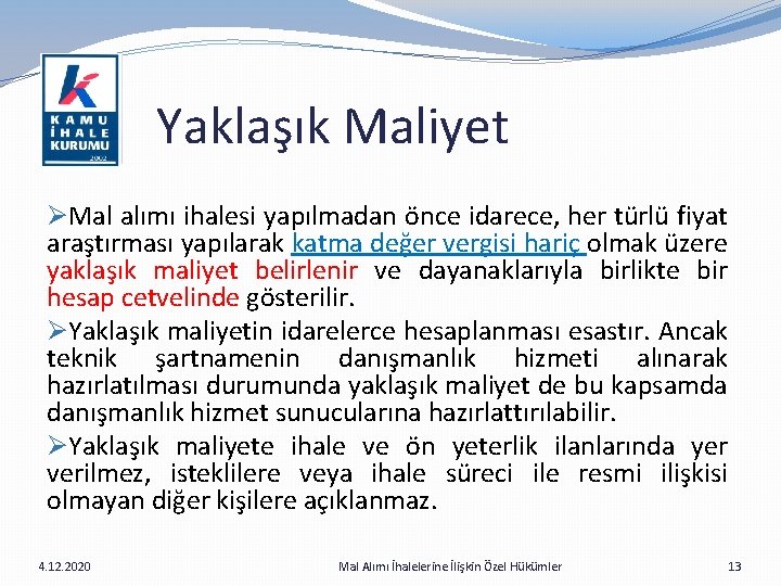  Yaklaşık Maliyet ØMal alımı ihalesi yapılmadan önce idarece, her türlü fiyat araştırması yapılarak