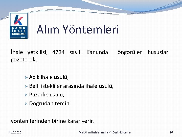  Alım Yöntemleri İhale yetkilisi, 4734 sayılı Kanunda öngörülen hususları gözeterek; Açık ihale usulü,