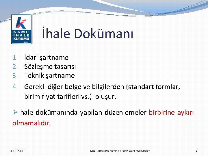  İhale Dokümanı 1. 2. 3. 4. İdari şartname Sözleşme tasarısı Teknik şartname Gerekli