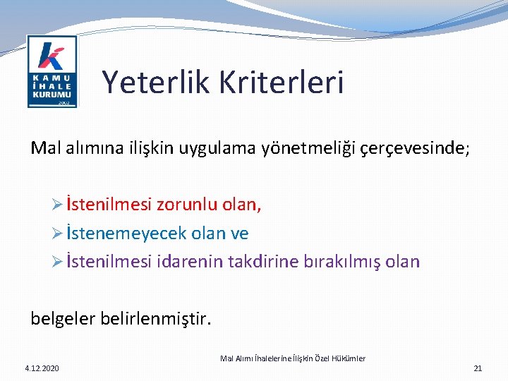  Yeterlik Kriterleri Mal alımına ilişkin uygulama yönetmeliği çerçevesinde; Ø İstenilmesi zorunlu olan, Ø