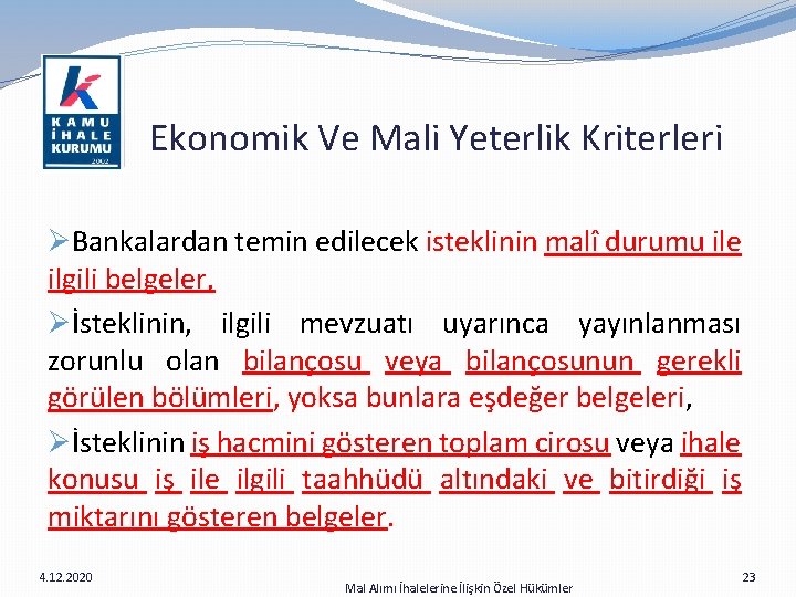  Ekonomik Ve Mali Yeterlik Kriterleri ØBankalardan temin edilecek isteklinin malî durumu ile ilgili