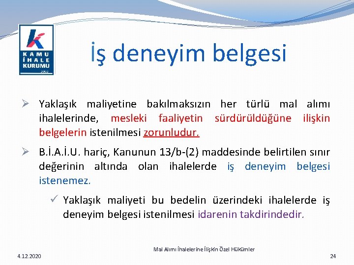  İş deneyim belgesi Ø Yaklaşık maliyetine bakılmaksızın her türlü mal alımı ihalelerinde, mesleki