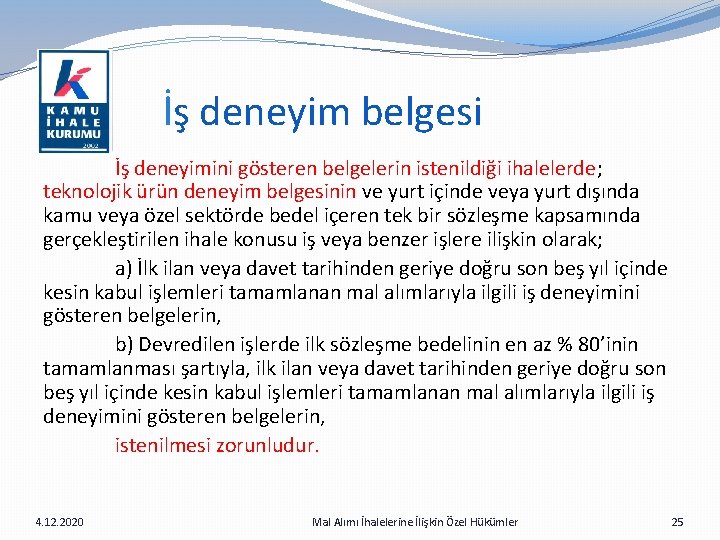 İş deneyim belgesi İş deneyimini gösteren belgelerin istenildiği ihalelerde; teknolojik ürün deneyim belgesinin ve