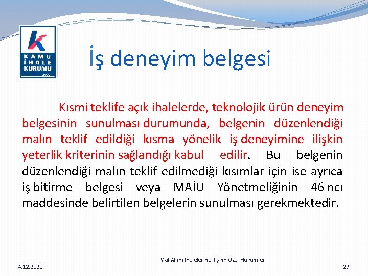 İş deneyim belgesi Kısmi teklife açık ihalelerde, teknolojik ürün deneyim belgesinin sunulması durumunda, belgenin