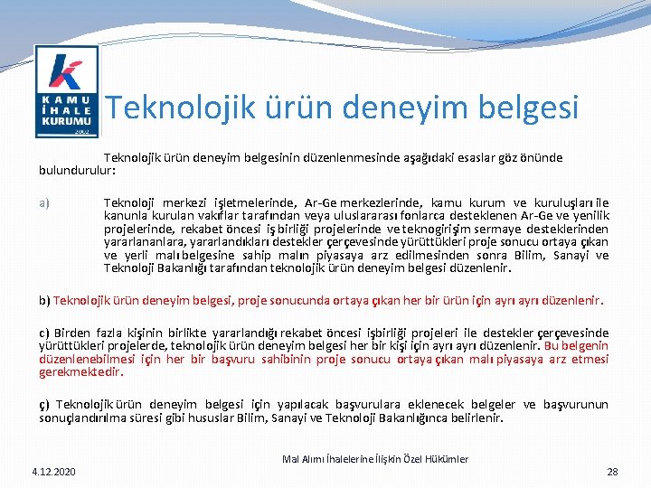 Teknolojik ürün deneyim belgesi Teknolojik ürün deneyim belgesinin düzenlenmesinde aşağıdaki esaslar göz önünde bulundurulur: