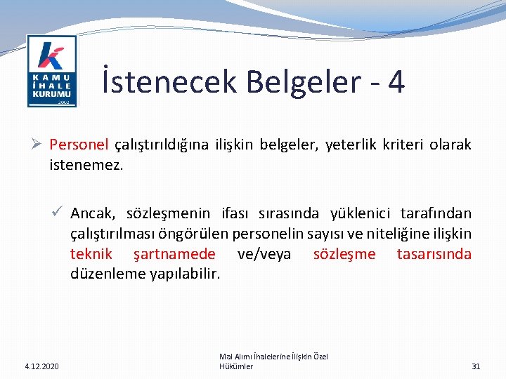 İstenecek Belgeler - 4 Ø Personel çalıştırıldığına ilişkin belgeler, yeterlik kriteri olarak istenemez.