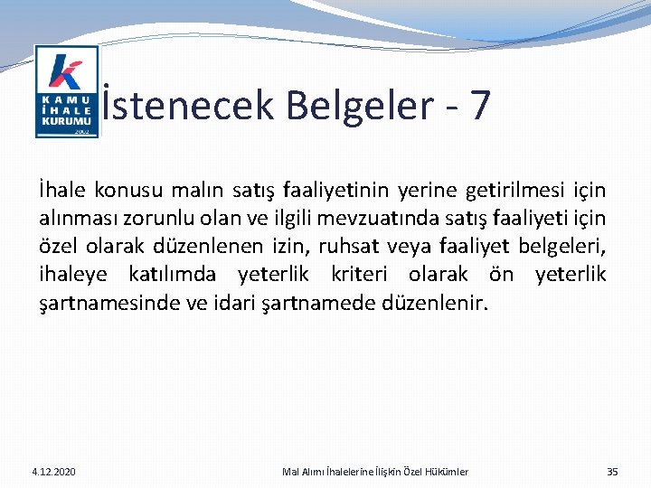 İstenecek Belgeler - 7 İhale konusu malın satış faaliyetinin yerine getirilmesi için alınması zorunlu