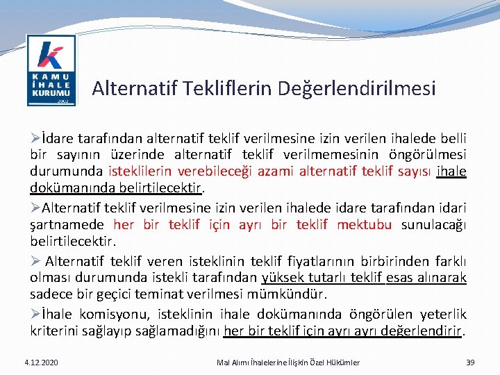  Alternatif Tekliflerin Değerlendirilmesi Øİdare tarafından alternatif teklif verilmesine izin verilen ihalede belli bir