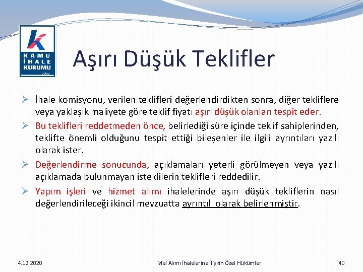  Aşırı Düşük Teklifler Ø İhale komisyonu, verilen teklifleri değerlendirdikten sonra, diğer tekliflere veya