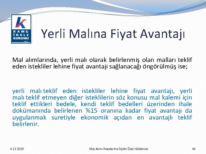  Yerli Malına Fiyat Avantajı Mal alımlarında, yerli malı olarak belirlenmiş olan malları teklif