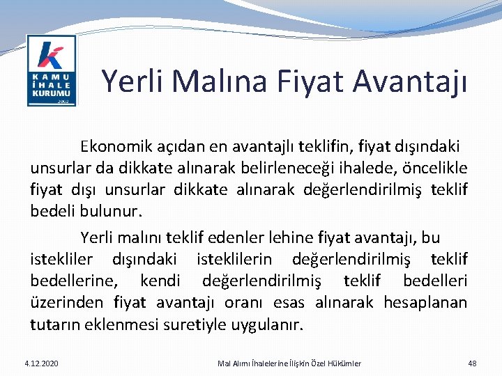 Yerli Malına Fiyat Avantajı Ekonomik açıdan en avantajlı teklifin, fiyat dışındaki unsurlar da dikkate