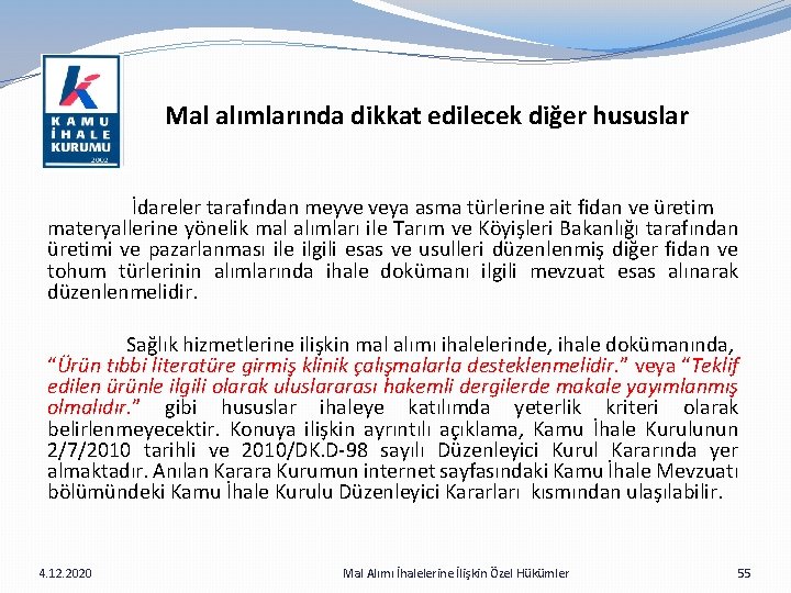 Mal alımlarında dikkat edilecek diğer hususlar İdareler tarafından meyve veya asma türlerine ait fidan