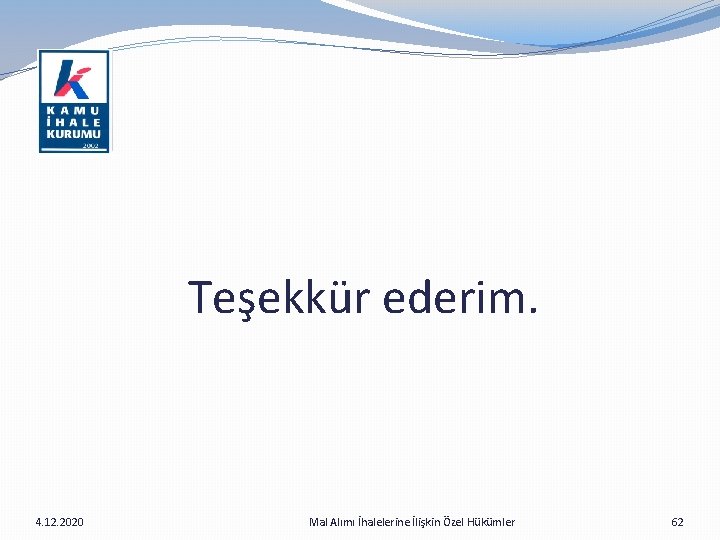 Teşekkür ederim. 4. 12. 2020 Mal Alımı İhalelerine İlişkin Özel Hükümler 62 