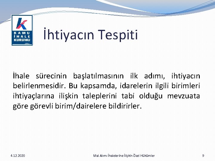  İhtiyacın Tespiti İhale sürecinin başlatılmasının ilk adımı, ihtiyacın belirlenmesidir. Bu kapsamda, idarelerin ilgili