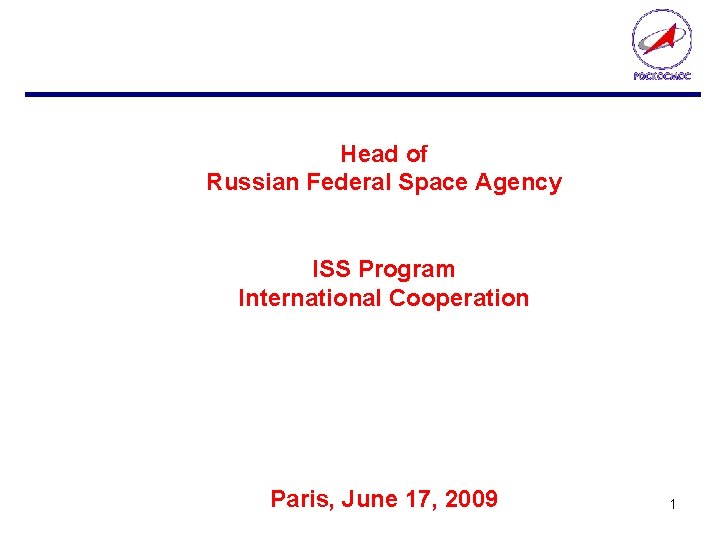 Head of Russian Federal Space Agency ISS Program International Cooperation Paris, June 17, 2009