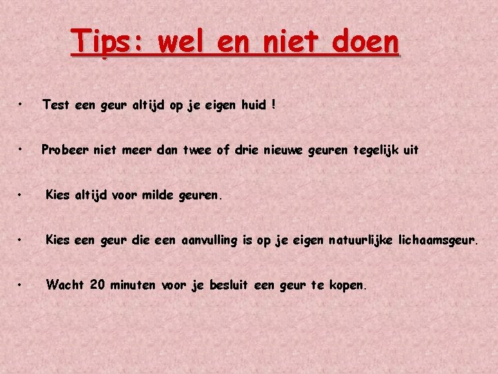 Tips: wel en niet doen • Test een geur altijd op je eigen huid