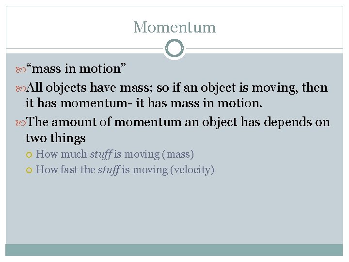 Momentum “mass in motion” All objects have mass; so if an object is moving,