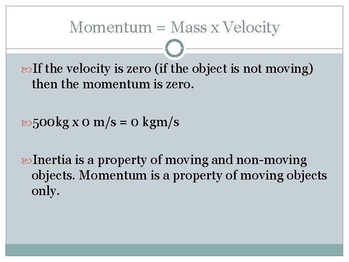 Momentum = Mass x Velocity If the velocity is zero (if the object is
