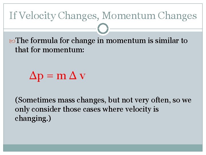 If Velocity Changes, Momentum Changes The formula for change in momentum is similar to