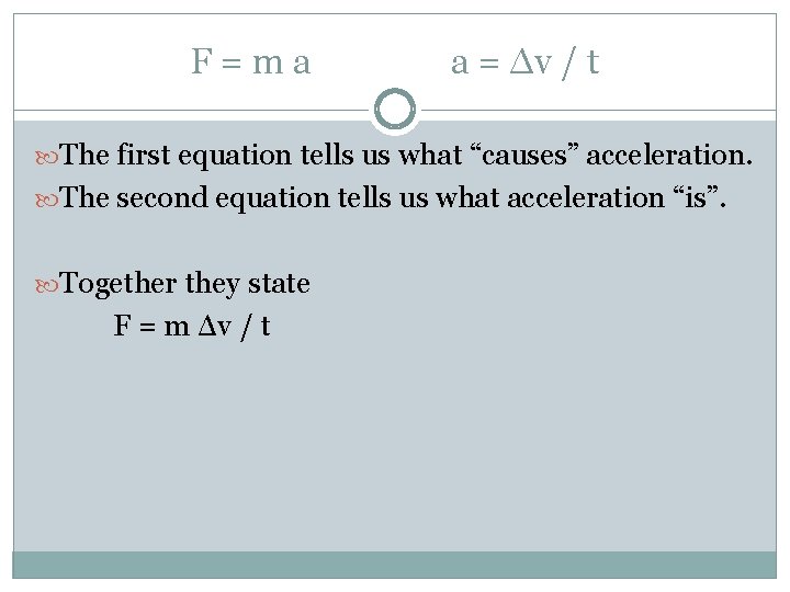 F=ma a = Δv / t The first equation tells us what “causes” acceleration.