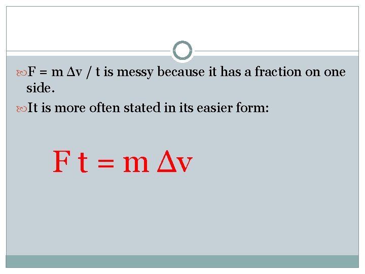  F = m Δv / t is messy because it has a fraction