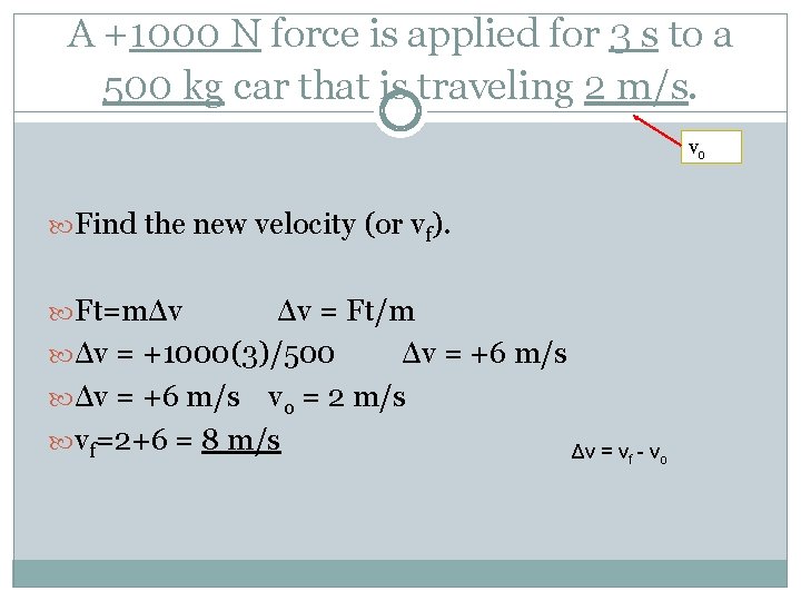 A +1000 N force is applied for 3 s to a 500 kg car